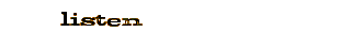 Listen